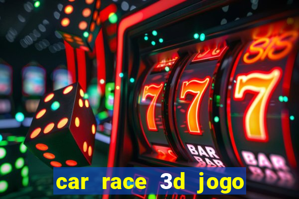 car race 3d jogo de carros